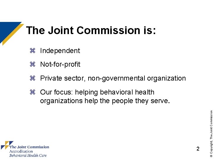 The Joint Commission is: z Independent z Not-for-profit z Private sector, non-governmental organization 2