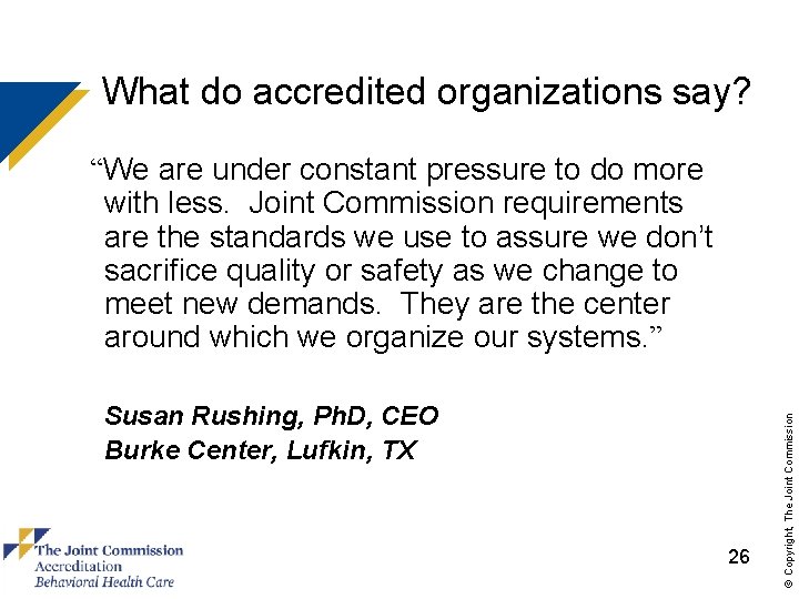What do accredited organizations say? Susan Rushing, Ph. D, CEO Burke Center, Lufkin, TX
