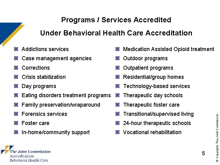 Programs / Services Accredited Under Behavioral Health Care Accreditation z Addictions services z Medication