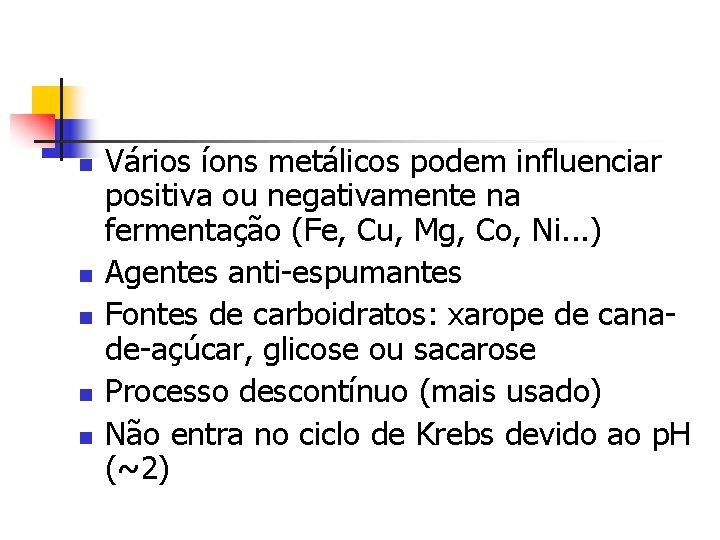 n n n Vários íons metálicos podem influenciar positiva ou negativamente na fermentação (Fe,
