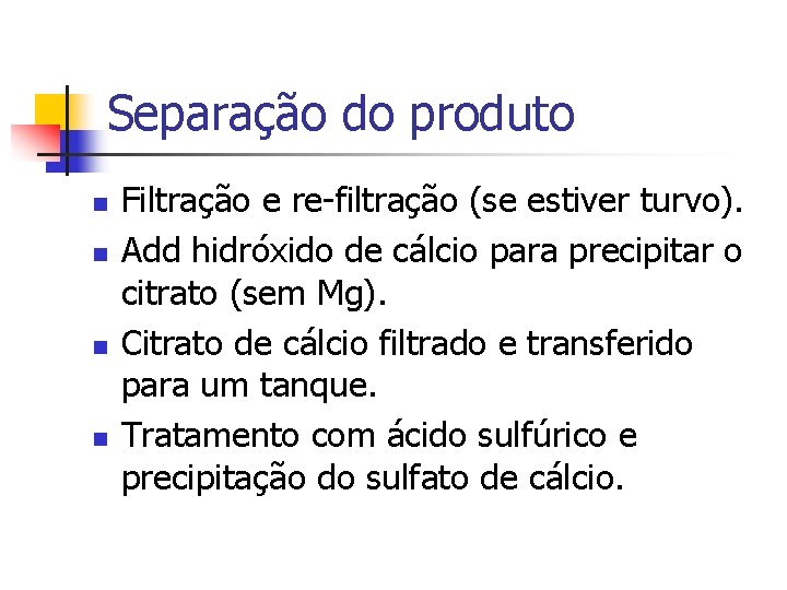 Separação do produto n n Filtração e re-filtração (se estiver turvo). Add hidróxido de