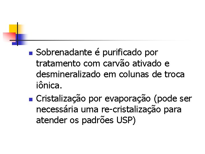 n n Sobrenadante é purificado por tratamento com carvão ativado e desmineralizado em colunas