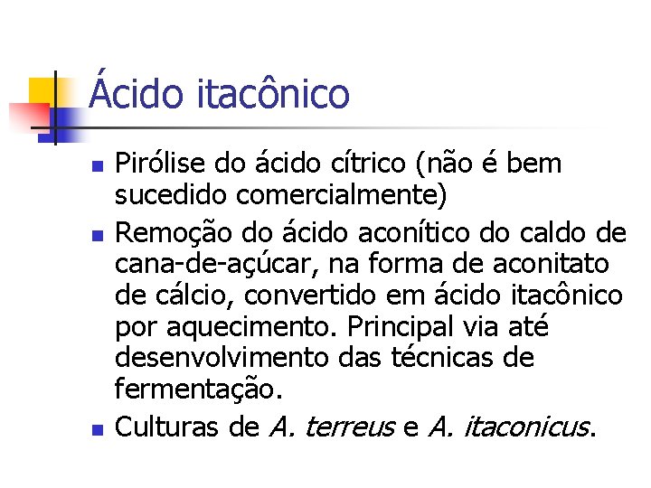 Ácido itacônico n n n Pirólise do ácido cítrico (não é bem sucedido comercialmente)