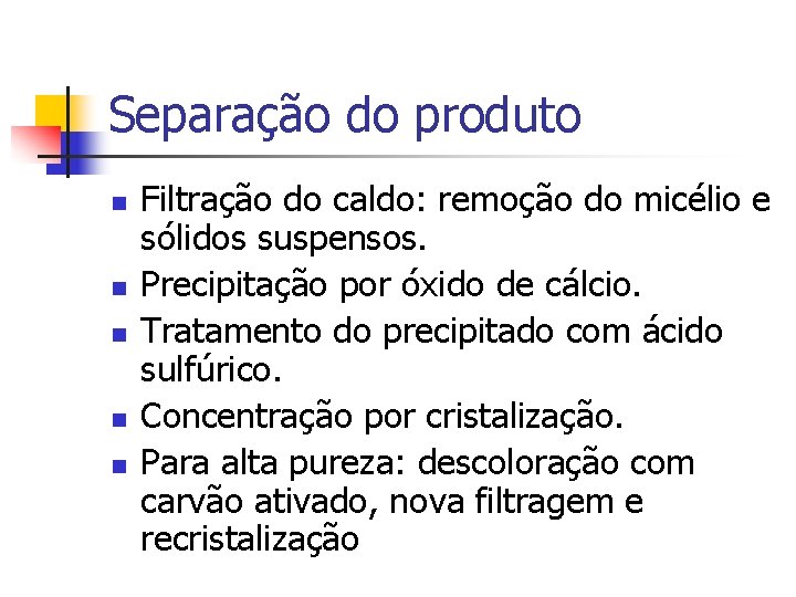 Separação do produto n n n Filtração do caldo: remoção do micélio e sólidos