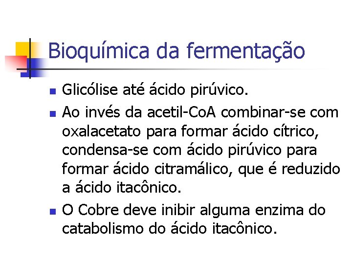 Bioquímica da fermentação n n n Glicólise até ácido pirúvico. Ao invés da acetil-Co.