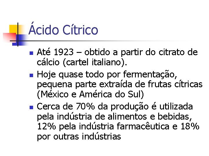 Ácido Cítrico n n n Até 1923 – obtido a partir do citrato de