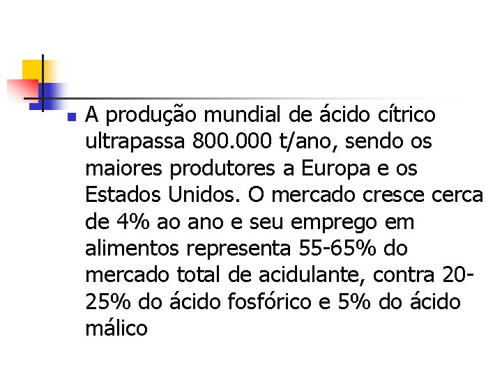 n A produção mundial de ácido cítrico ultrapassa 800. 000 t/ano, sendo os maiores