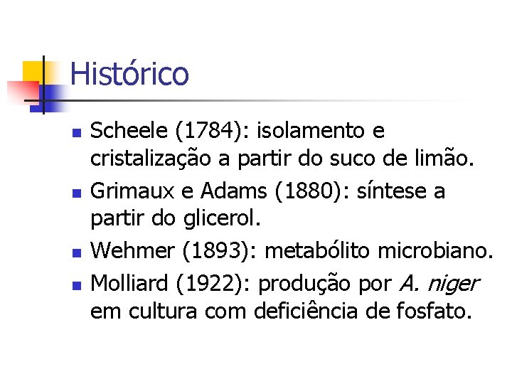 Histórico n n Scheele (1784): isolamento e cristalização a partir do suco de limão.