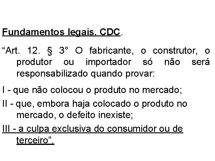 A TEORIA DO RISCO CONCORRENTE Fundamentos legais. CDC. “Art. 12. § 3° O fabricante,