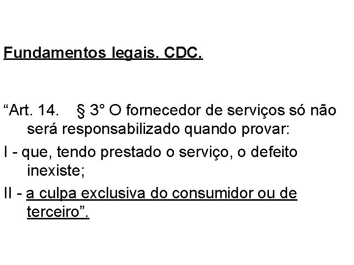 A TEORIA DO RISCO CONCORRENTE Fundamentos legais. CDC. “Art. 14. § 3° O fornecedor