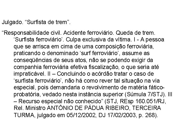 A TEORIA DO RISCO CONCORRENTE Julgado. “Surfista de trem”. “Responsabilidade civil. Acidente ferroviário. Queda