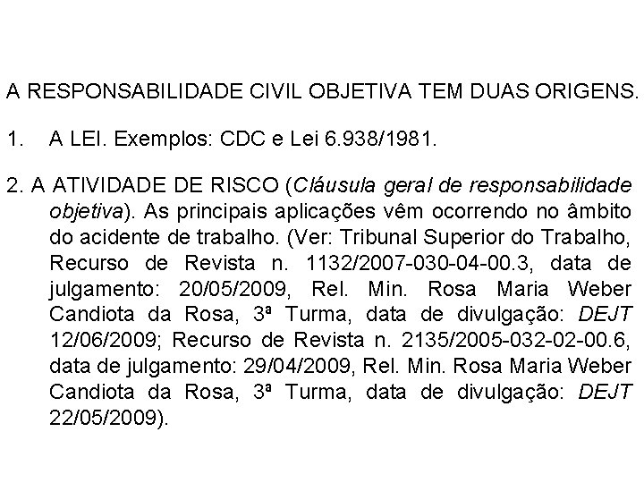 A TEORIA DO RISCO CONCORRENTE A RESPONSABILIDADE CIVIL OBJETIVA TEM DUAS ORIGENS. 1. A