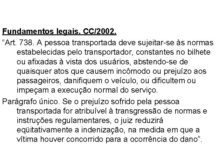 A TEORIA DO RISCO CONCORRENTE Fundamentos legais. CC/2002. “Art. 738. A pessoa transportada deve