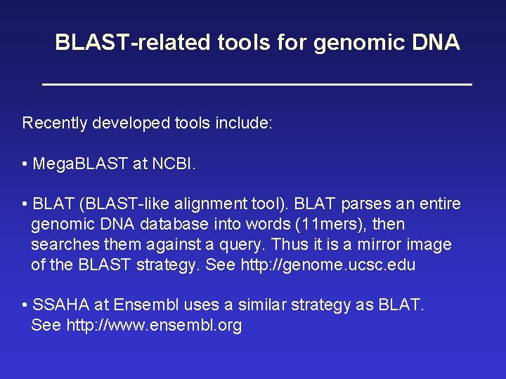 BLAST-related tools for genomic DNA Recently developed tools include: • Mega. BLAST at NCBI.