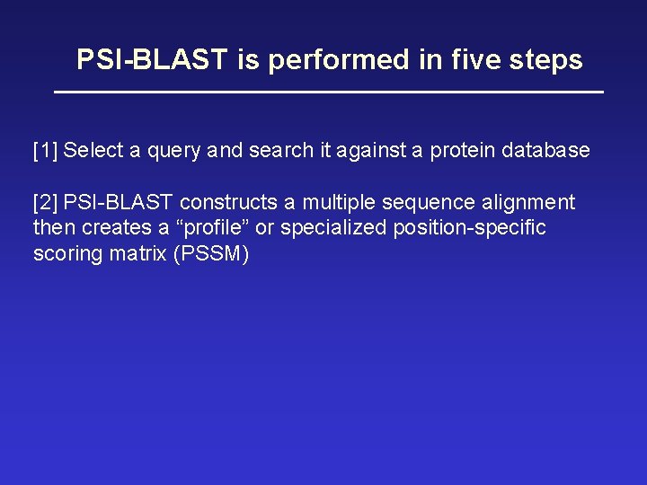 PSI-BLAST is performed in five steps [1] Select a query and search it against