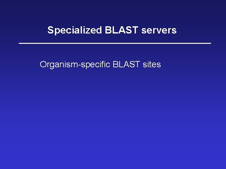 Specialized BLAST servers Organism-specific BLAST sites 