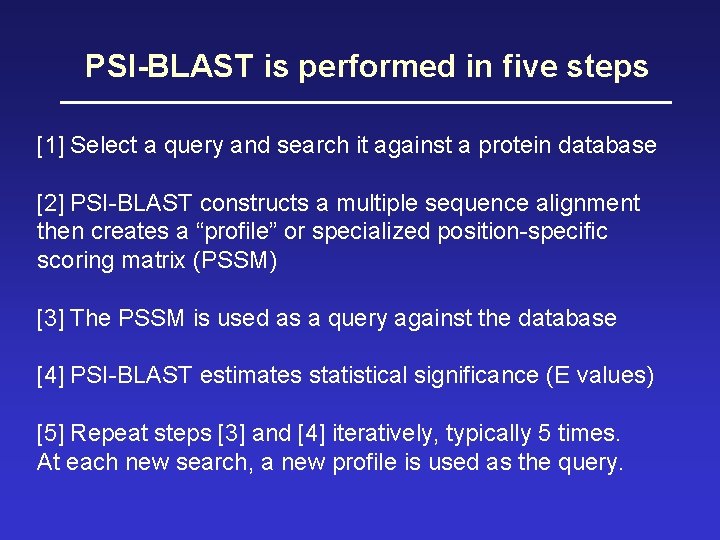 PSI-BLAST is performed in five steps [1] Select a query and search it against
