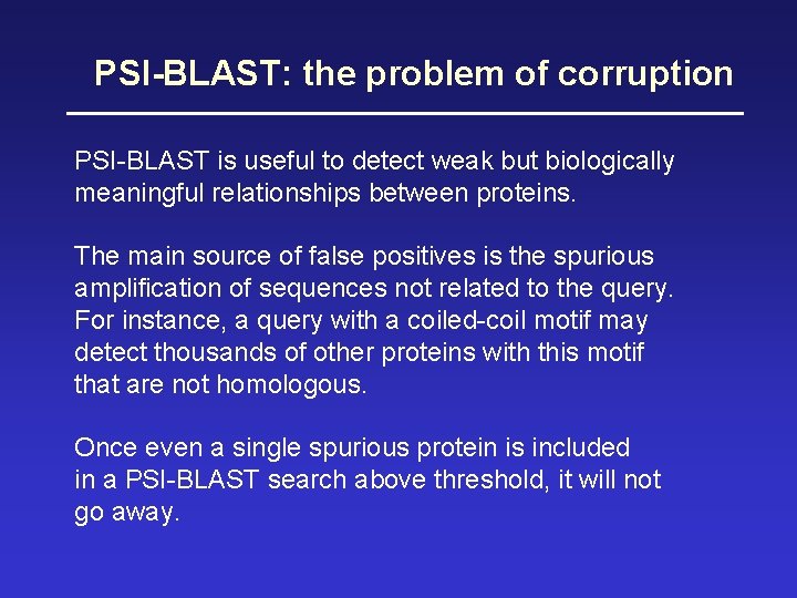 PSI-BLAST: the problem of corruption PSI-BLAST is useful to detect weak but biologically meaningful