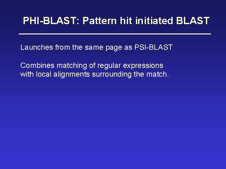 PHI-BLAST: Pattern hit initiated BLAST Launches from the same page as PSI-BLAST Combines matching