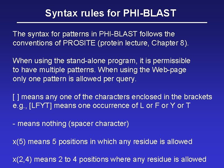 Syntax rules for PHI-BLAST The syntax for patterns in PHI-BLAST follows the conventions of