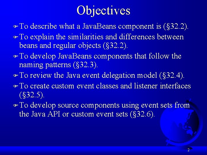 Objectives F To describe what a Java. Beans component is (§ 32. 2). F