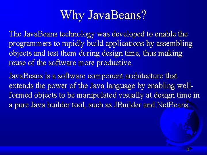 Why Java. Beans? The Java. Beans technology was developed to enable the programmers to