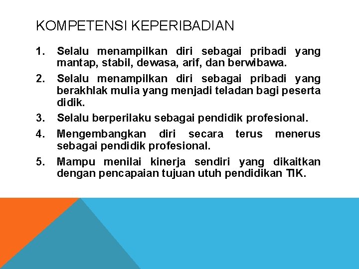 KOMPETENSI KEPERIBADIAN 1. 2. 3. 4. 5. Selalu menampilkan diri sebagai pribadi yang mantap,