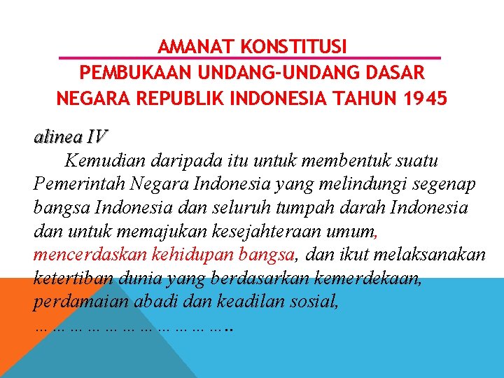 AMANAT KONSTITUSI PEMBUKAAN UNDANG-UNDANG DASAR NEGARA REPUBLIK INDONESIA TAHUN 1945 alinea IV Kemudian daripada