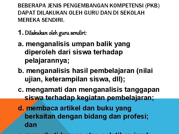 BEBERAPA JENIS PENGEMBANGAN KOMPETENSI (PKB) DAPAT DILAKUKAN OLEH GURU DAN DI SEKOLAH MEREKA SENDIRI.