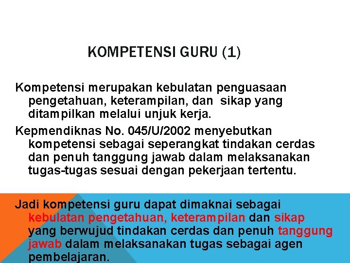 KOMPETENSI GURU (1) Kompetensi merupakan kebulatan penguasaan pengetahuan, keterampilan, dan sikap yang ditampilkan melalui