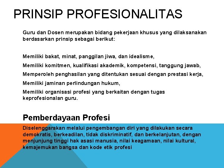 PRINSIP PROFESIONALITAS Guru dan Dosen merupakan bidang pekerjaan khusus yang dilaksanakan berdasarkan prinsip sebagai