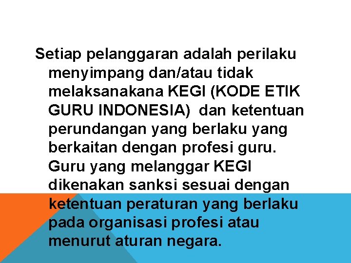 Setiap pelanggaran adalah perilaku menyimpang dan/atau tidak melaksanakana KEGI (KODE ETIK GURU INDONESIA) dan