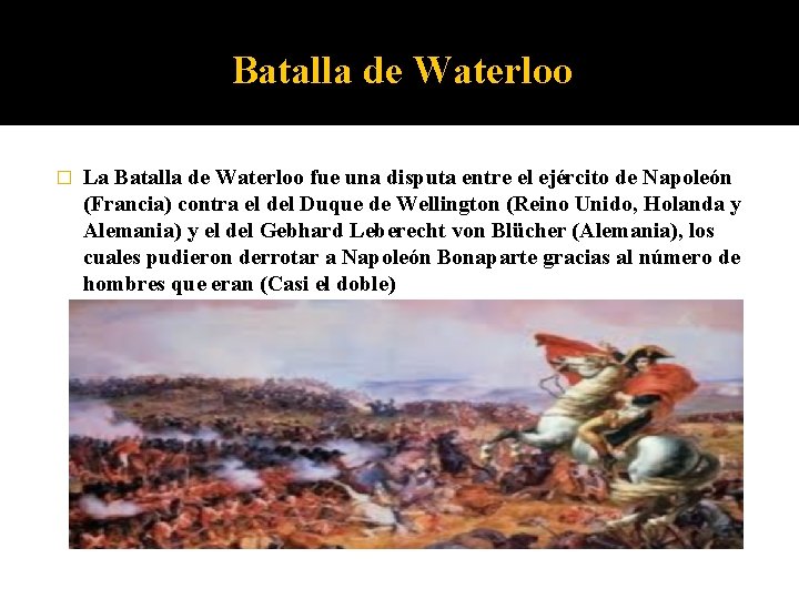 Batalla de Waterloo � La Batalla de Waterloo fue una disputa entre el ejército