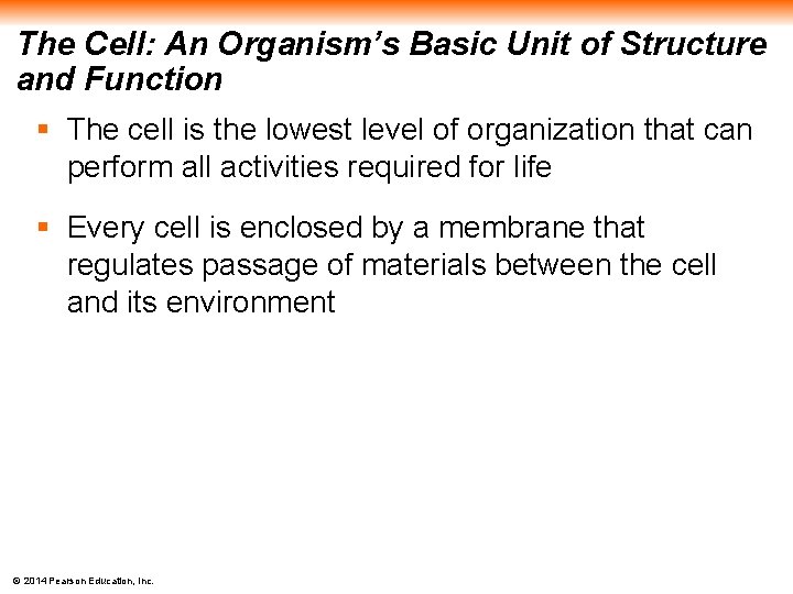 The Cell: An Organism’s Basic Unit of Structure and Function § The cell is