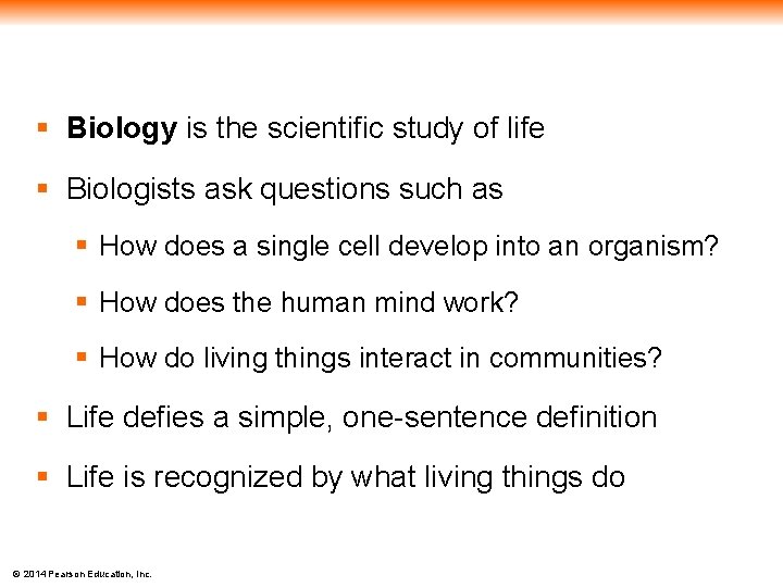 § Biology is the scientific study of life § Biologists ask questions such as