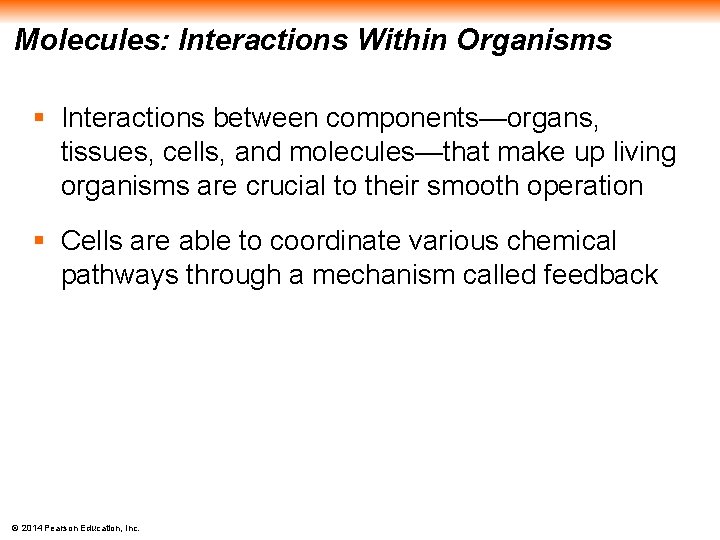 Molecules: Interactions Within Organisms § Interactions between components—organs, tissues, cells, and molecules—that make up