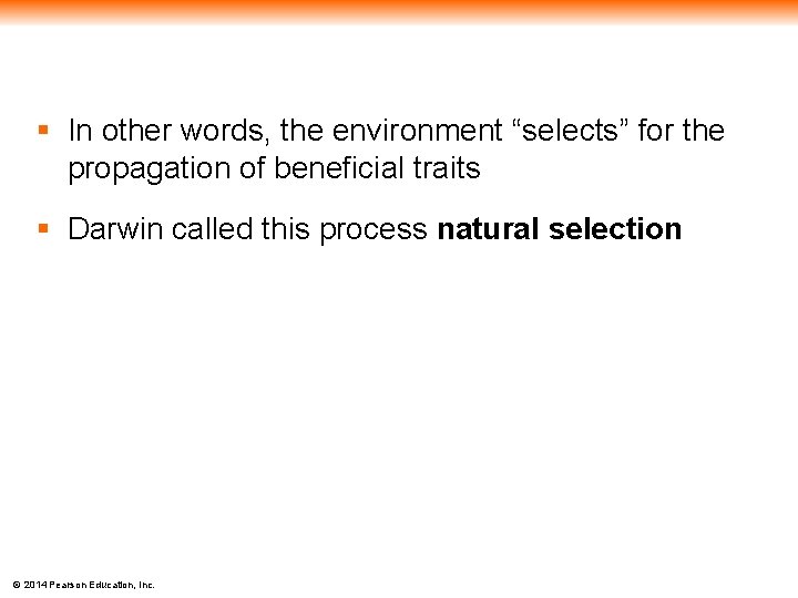 § In other words, the environment “selects” for the propagation of beneficial traits §