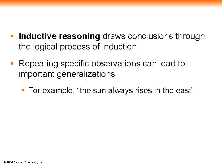 § Inductive reasoning draws conclusions through the logical process of induction § Repeating specific