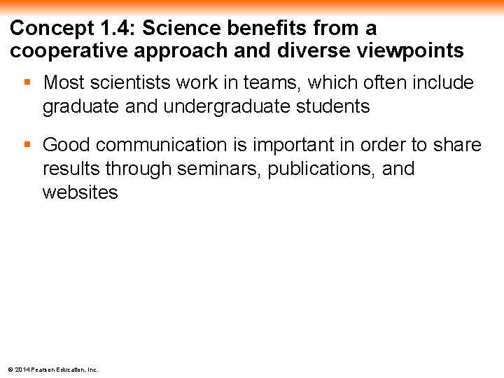 Concept 1. 4: Science benefits from a cooperative approach and diverse viewpoints § Most