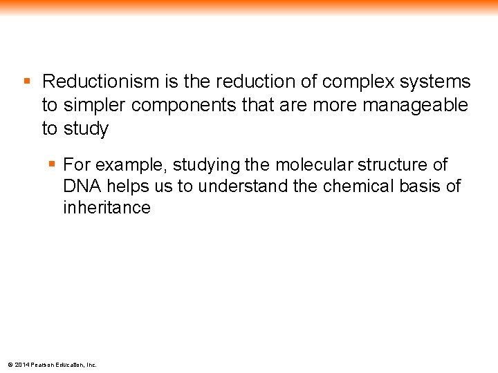 § Reductionism is the reduction of complex systems to simpler components that are more