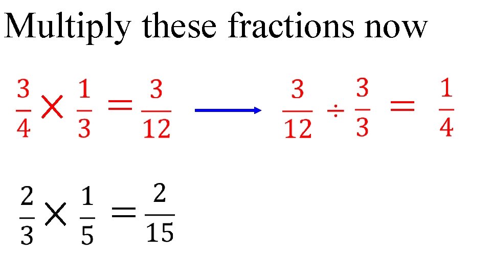 Multiply these fractions now = = 
