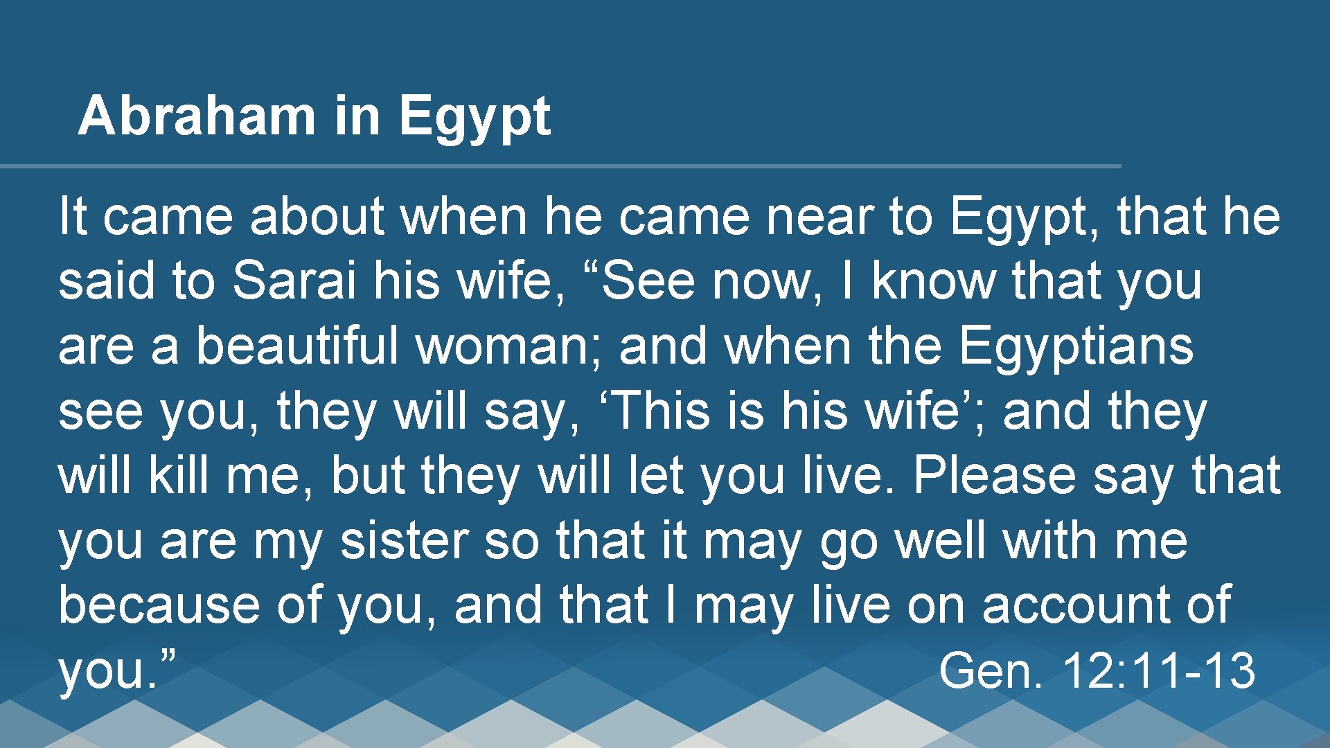 Abraham in Egypt It came about when he came near to Egypt, that he