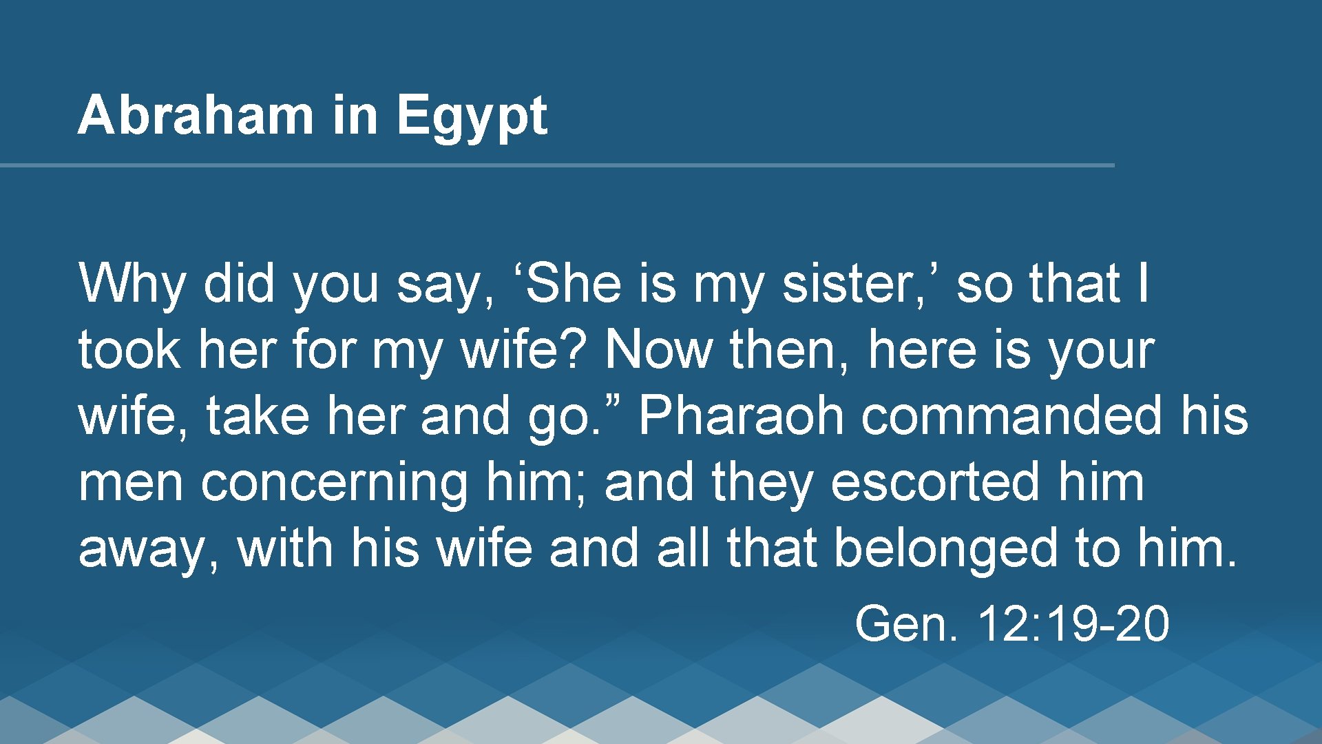 Abraham in Egypt Why did you say, ‘She is my sister, ’ so that