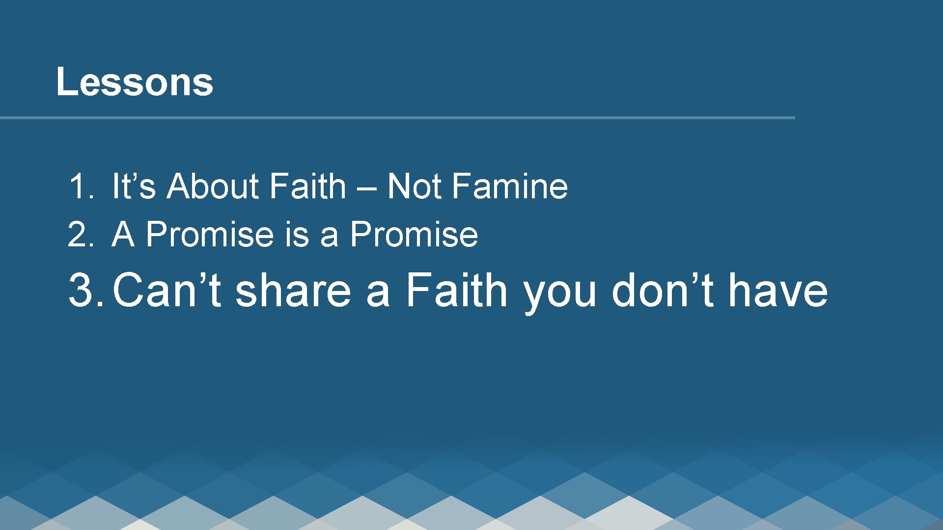 Lessons 1. It’s About Faith – Not Famine 2. A Promise is a Promise