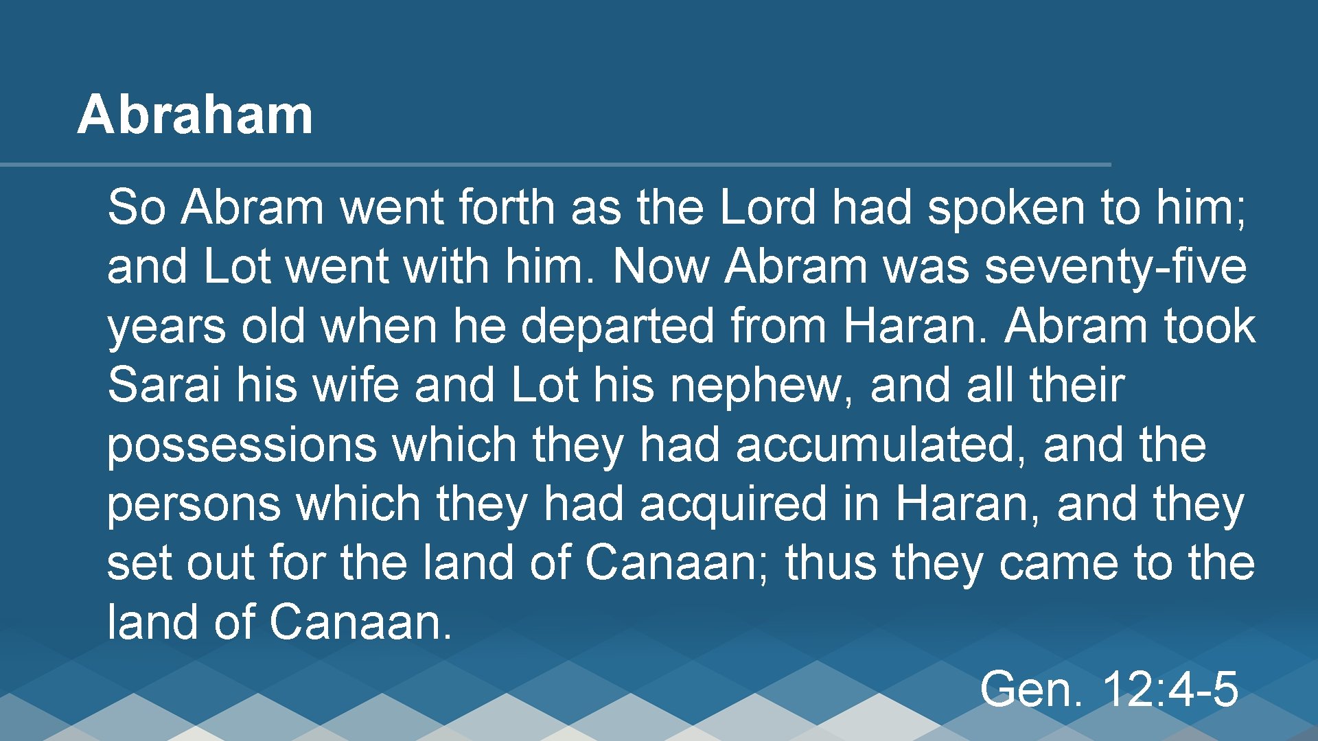 Abraham So Abram went forth as the Lord had spoken to him; and Lot