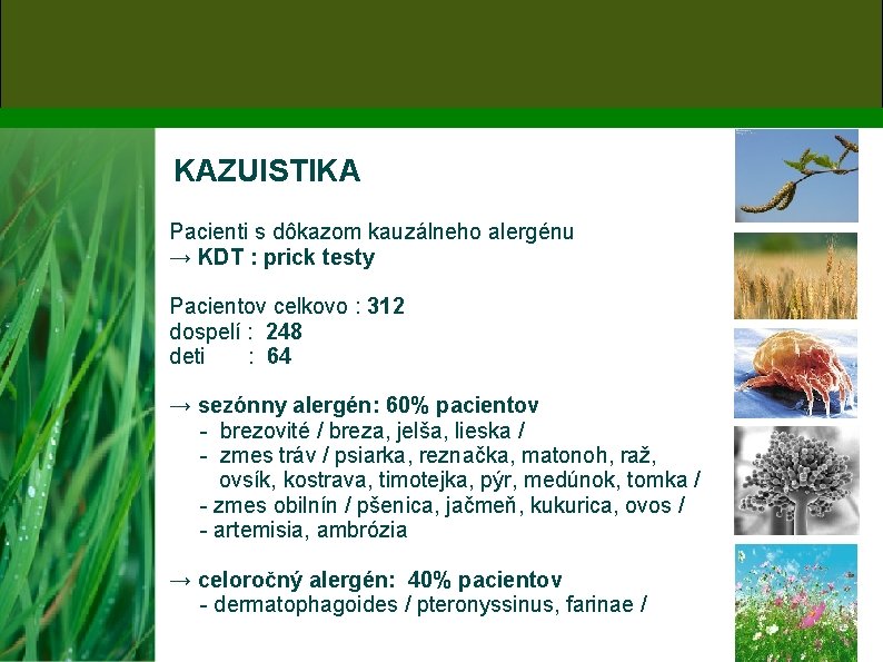 KAZUISTIKA Pacienti s dôkazom kauzálneho alergénu → KDT : prick testy Pacientov celkovo :