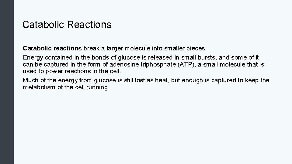 Catabolic Reactions Catabolic reactions break a larger molecule into smaller pieces. Energy contained in