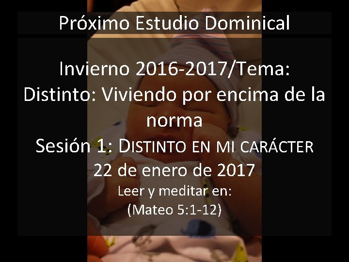 Próximo Estudio Dominical Invierno 2016 -2017/Tema: Distinto: Viviendo por encima de la norma Sesión