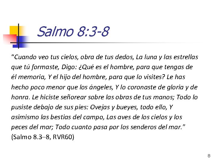 Salmo 8: 3 -8 “Cuando veo tus cielos, obra de tus dedos, La luna