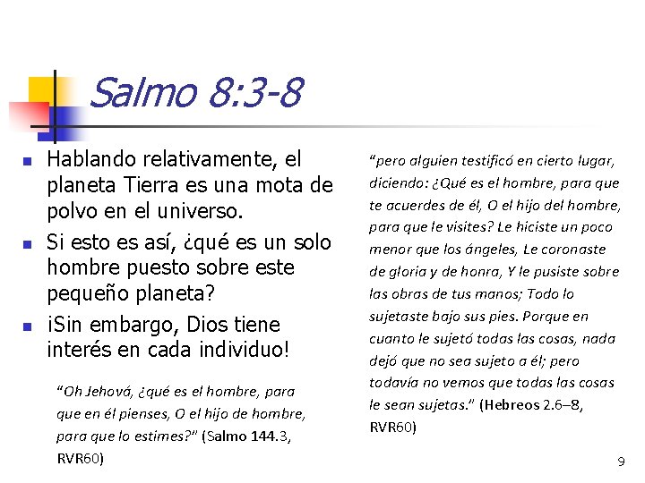 Salmo 8: 3 -8 n n n Hablando relativamente, el planeta Tierra es una